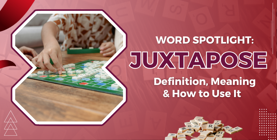 Word Spotlight: Juxtapose – Definition, Meaning & How to Use It