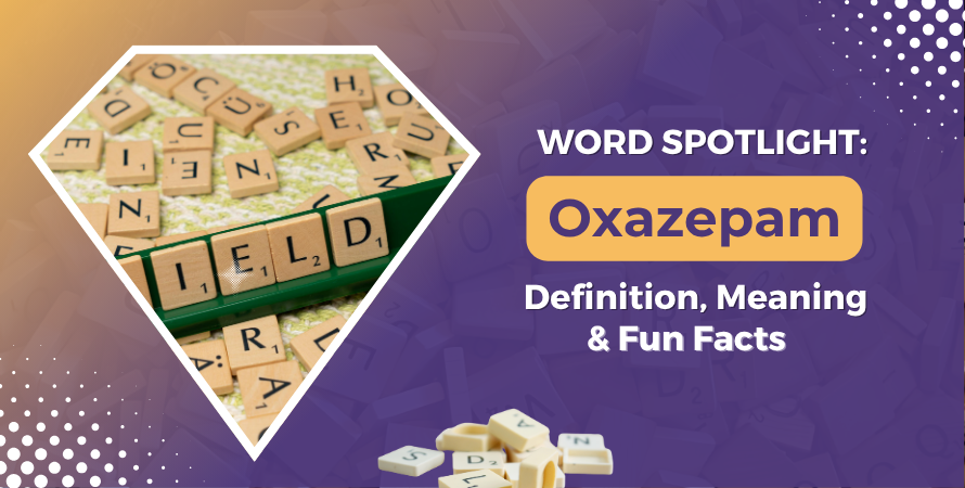 Word Spotlight: Oxazepam - Definition, Meaning & Fun Facts