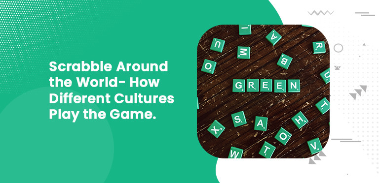 Scrabble Around the World: How Different Cultures Play the Game